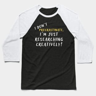 I don't procrastinate, I'm just researching creatively! (dark) author, writing, book, literature theme Baseball T-Shirt